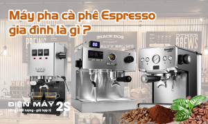 may-pha-ca-phe-espresso-gia-dinh-la-gi